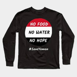 No food No Water No hope #SaveYemen Long Sleeve T-Shirt